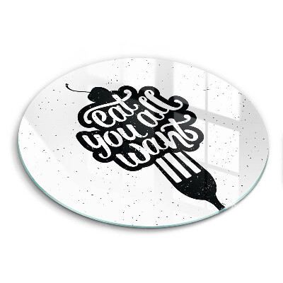 Deska kuchenna szklana okrągła Napis Eat you all want