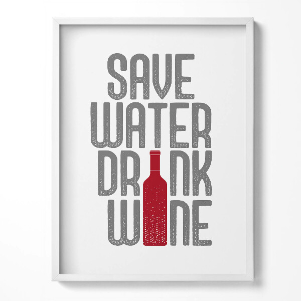 Obraz w ramce Napis "Save water, drink wine"