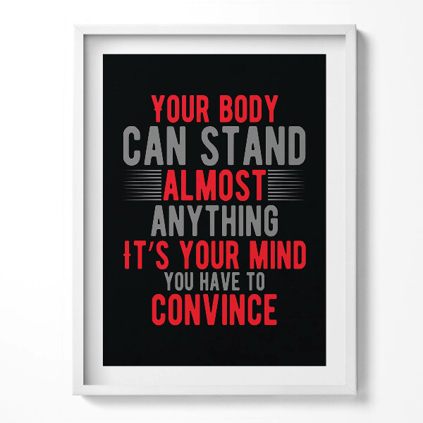 Obraz w ramce Motywacyjny napis "Your body can stand almost anything; it's your mind you have to convince"