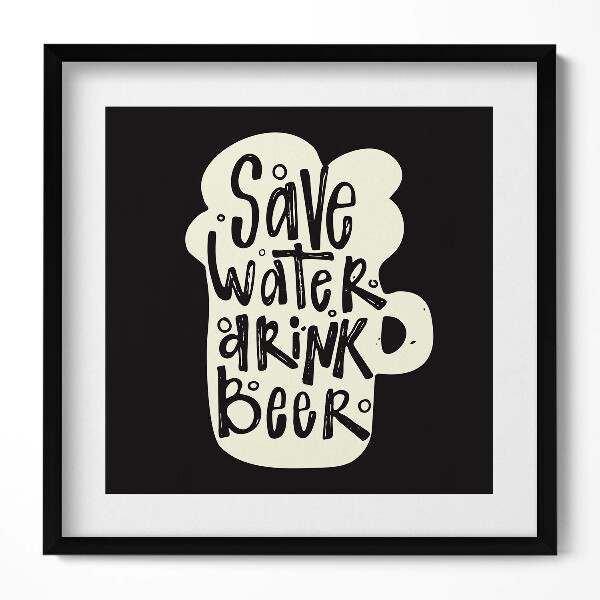 Obraz w drewnianej ramce Napis do kuchni "Save water, drink beer"