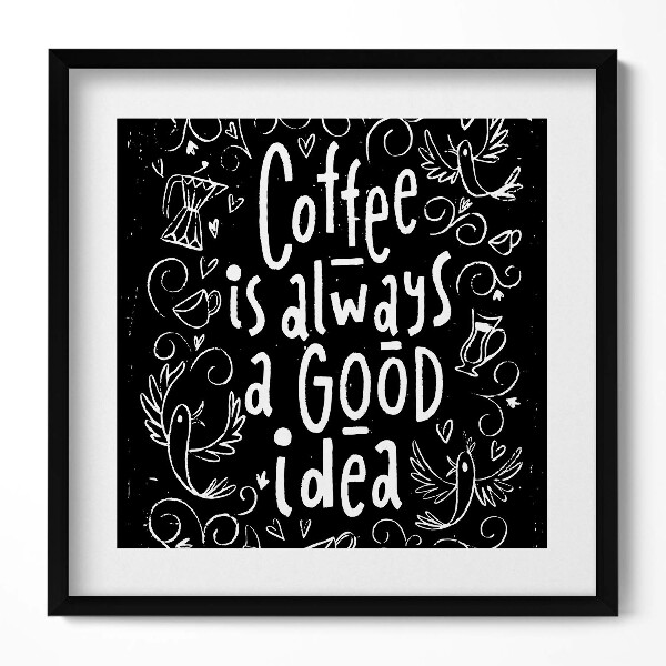 Obraz w drewnianej ramce Ozdobny napis do kuchni "Coffee is always a good idea"