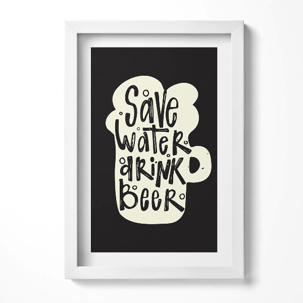 Obraz w ramie Napis do kuchni "Save water, drink beer"