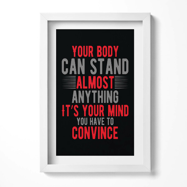 Obraz w ramie Motywacyjny napis "Your body can stand almost anything; it's your mind you have to convince"