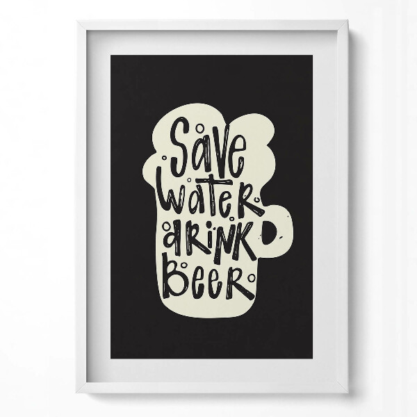 Obraz pionowy Napis do kuchni "Save water, drink beer"