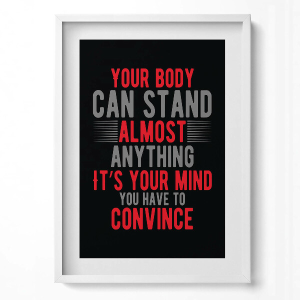 Obraz pionowy Motywacyjny napis "Your body can stand almost anything; it's your mind you have to convince"